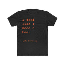 Load image into Gallery viewer, I Feel Like I Need A Beer
